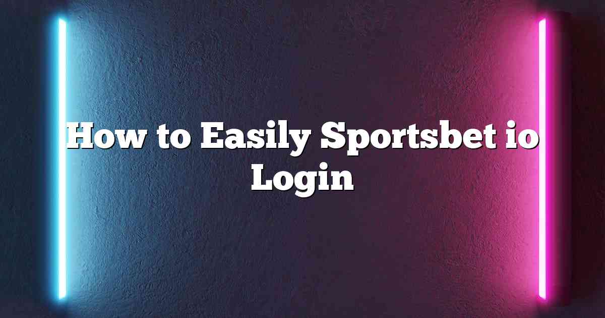 How to Easily Sportsbet io Login 